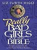 Really Bad Girls of the Bible: More Lessons From Less-Than-Perfect Women