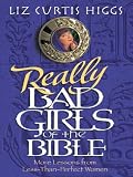 Really Bad Girls of the Bible: More Lessons from Less-Than-Perfect Women