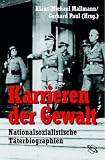 Karrieren der Gewalt. Nationalsozialistische T�terbiographien.