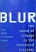 Blur: The Speed of Change in Connected Economy