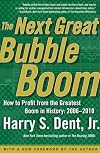 The Next Great Bubble Boom: How to Profit from the Greatest Boom in History: 2006-2010