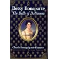 Betsy Bonaparte: The Belle Of Baltimore by  Claude Bourguignon-Frasseto