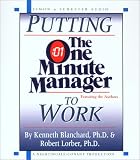 Putting the One Minute Manager to Work: How to Turn the 3 Secrets into Skills
