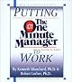 Putting the One Minute Manager to Work: How to Turn the 3 Secrets into Skills