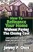 How to Refinance Your Home Without Paying The Closing Cost How to Refinance Your Home Without Paying The Closing Cost cover image