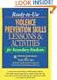 Ready-to-Use Violence Prevention Skills Lessons & Activities for Secondary Students (J-B Ed: Ready-to-Use Activities)