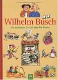 Wilhelm Busch: Die sch&ouml;nsten Geschichten f&uuml;r Kinder - Wilhelm Busch