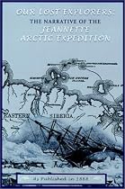 Our Lost Explorers: The Narrative of the Jeanette Arctic Expedition