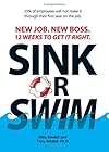Sink or Swim!: New Job. New Boss. 12 Weeks to Get It Right.