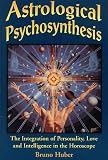 Astrological Psychosynthesis: The Integration of Personality, Love and Intelligence in the Horoscope