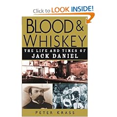 Blood and Whiskey: The Life and Times of Jack Daniel