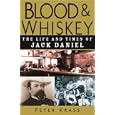 Blood and Whiskey: The Life and Times of Jack Daniel