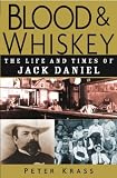 Blood and Whiskey: The Life and Times of Jack Daniel