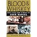 Blood and Whiskey: The Life and Times of Jack Daniel