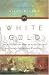 White Gold: The Extraordinary Story of Thomas Pellow and Islam's One Million White Slaves