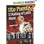 Tito Puente and the Making of Latin Music (Music in American Life)