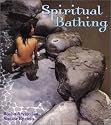 Spiritual Bathing: Healing Rituals and Traditions from Around the World