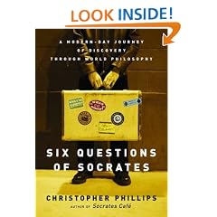 Six Questions of Socrates: A Modern-Day Journey of Discovery Through World Philosophy
