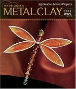 New Directions in Metal Clay: 25 Creative Jewelry Projects
