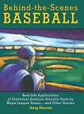 Behind-The-Scenes Baseball: Real-Life Applications of Statistical Analysis Actually Used by Major League Teams...and Other Stories