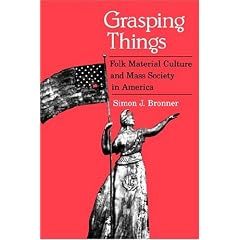 Grasping Things: Folk Material Culture and Mass Society in America