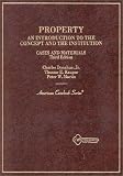Cases and Materials on Property: An Introduction to the Concept and the Institution (American Casebook Series)