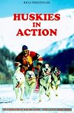 Huskies in Action: The Fascination of Dogsledding