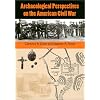 Archaeological Perspectives on the American Civil War
