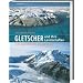 Gletscher und ihre Landschaften: Eine illustrierte Einf�hrung