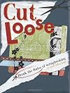 Cut Loose: Break The Rules Of Scrapbooking