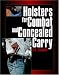 Holsters for Combat and Concealed Carry by R.K. Campbell