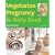 Vegetarian Pregnancy and Baby Book (Mitchell Beazley Food)
