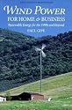 Wind Power for Home and Business: Renewable Energy for the 1990's and Beyond ("Real Goods" Independent Living Books)