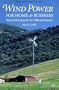 Wind Power for Home & Business: Renewable Energy for the 1990s and Beyond (Real Goods Independent Living Book)