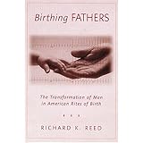 birthing fathers the transformation of men in american rites of birth