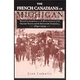The French Canadians of Michigan: Their Contribution to the Development of the Saginaw Valley and the Keweenaw... by Jean Lamarre