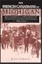 The French Canadians of Michigan: Their Contribution to the Development of the Saginaw Valley and the Keweenaw Peninsula, 1840-1914 (Great Lakes Books)