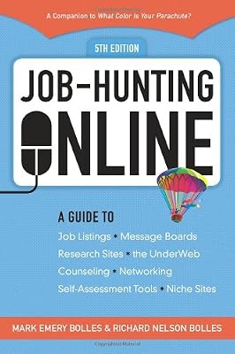 Job-Hunting Online: A Guide to Job Listings, Message Boards, Research Sites, the UnderWeb, Counseling, Networking, Self-Assessment Tools, Niche Sites (Job Hunting on the Internet (Online))