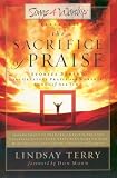 The Sacrifice of Praise: Stories Behind the Greatest Praise and Worship Songs of All Time (Songs 4 Worship)