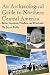 An Archaeological Guide to Northern Central America: Belize, Guatemala, Honduras, and El Salvador