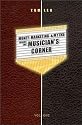 Money, Marketing, & Myths Inside the Musician's Corner®
