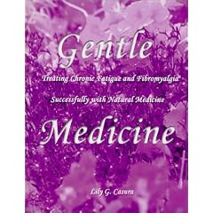 Gentle Medicine : Treating Chronic Fatigue and Fibromyalgia Successfully with Natural Medicine