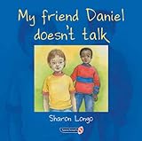 My friend Daniel doesn't talk