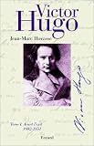 Victor Hugo, tome I : Avant l exil, 1802-1851