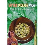 Eat Your Disease Away ~ Maiysha T Clairborne MD