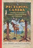Picturing Canada: A History of Canadian Childrens Illustrated Books and Publishing (Studies in Book and Print Culture)