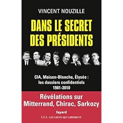 Dans le secret des pr�sidents: CIA, Maison-Blanche, Elys�e : les dossiers confidentiels, 1981-2010