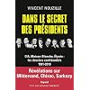 Dans le secret des pr�sidents: CIA, Maison-Blanche, Elys�e : les dossiers confidentiels, 1981-2010