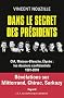 Dans le secret des pr�sidents: CIA, Maison-Blanche, Elys�e : les dossiers confidentiels, 1981-2010