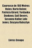Produkt-Bild: Coureuse de 100 Metres Haies: Karin Balzer, Patricia Girard, Yordanka Donkova, Gail Devers, Susanna Kallur, Lolo Jones, Gra?yna Rabsztyn